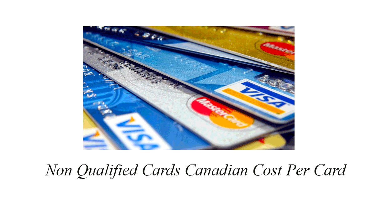 Non Qualified Cards Canadian Cost Per Card